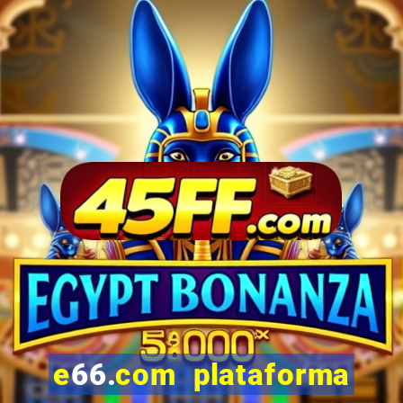 e66.com plataforma de jogos